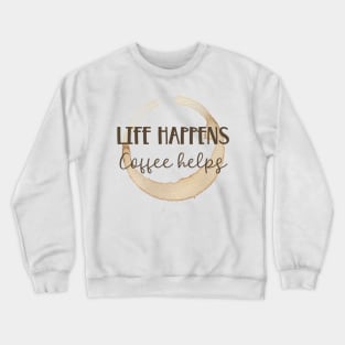 Life Happens Coffee Helps Crewneck Sweatshirt